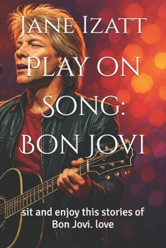 Play on Song: Bon Jovi: sit and enjoy this stories of Bon Jovi. love