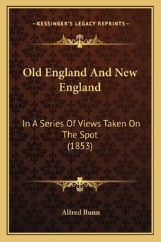 Paperback Old England And New England: In A Series Of Views Taken On The Spot (1853) Book