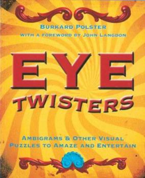 Paperback Eye Twisters: Ambigrams & Other Visual Puzzles to Amaze and Entertain Book