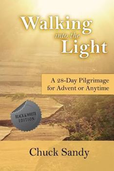 Paperback Walking into the Light: A 28-Day Pilgrimage for Advent or Anytime (black and white edition) Book