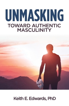 Paperback Unmasking: Toward Authentic Masculinity Book