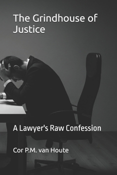 Paperback The Grindhouse of Justice: A Lawyer's Raw Confession Book