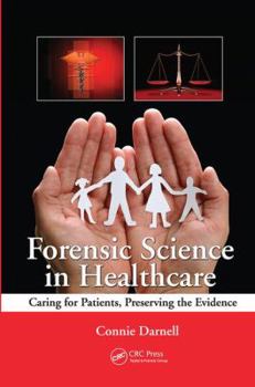Hardcover Forensic Science in Healthcare: Caring for Patients, Preserving the Evidence Book