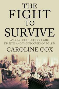 Hardcover The Fight to Survive: A Young Girl, Diabetes, and the Discovery of Insulin Book