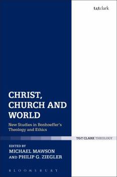 Paperback Christ, Church and World: New Studies in Bonhoeffer's Theology and Ethics Book