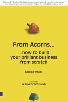 Paperback From Acorns...: ...How To Build Your Brilliant Business From Scratch Book