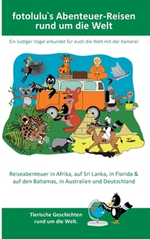 Paperback fotolulu`s Abenteuer-Reisen rund um die Welt: Ein lustiger Vogel erkundet für euch die Welt mit der Kamera! [German] Book