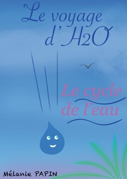 Paperback Le voyage d'H2O: Le cycle de l'eau [French] Book