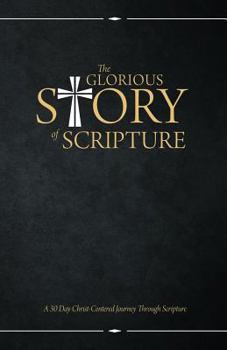 Paperback The Glorious Story of Scripture: A 30 Day Christ-Centered Journey Through Scripture Book