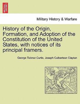 Paperback History of the Origin, Formation, and Adoption of the Constitution of the United States, with notices of its principal framers. Book