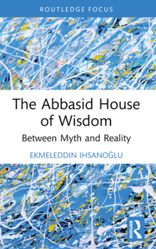 Paperback The Abbasid House of Wisdom: Between Myth and Reality Book