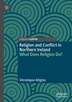 Hardcover Religion and Conflict in Northern Ireland: What Does Religion Do? Book
