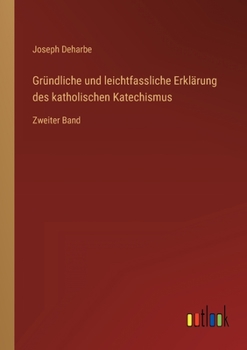 Paperback Gründliche und leichtfassliche Erklärung des katholischen Katechismus: Zweiter Band [German] Book