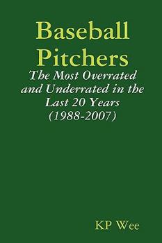 Paperback Baseball Pitchers: The Most Overrated and Underrated in the Last 20 Years (1988-2007) Book