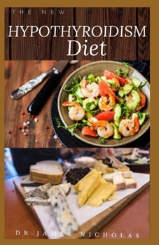 Paperback The New Hypothyroidism Diet: Delicious Recipe and Dietary Guide And To Heal Thyroid, Lose Weight, Boost Energy and Hormone Balance: Includes Meal P Book