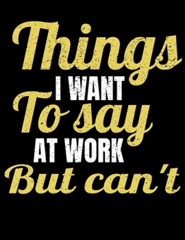 Things I Want To Say At Work But I Can't: 366 Day Daily Planner 2020: Perfect For Coworker Or Office Environment