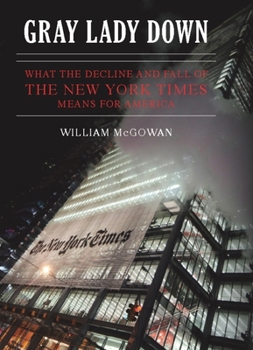 Hardcover Gray Lady Down: What the Decline and Fall of the New York Times Means for America Book