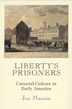 Hardcover Liberty's Prisoners: Carceral Culture in Early America Book