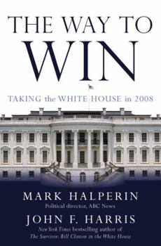 Hardcover The Way to Win: Taking the White House in 2008 Book