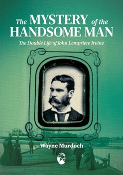 Paperback The Mystery of the Handsome Man: The Double Life of John Lempriere Irvine Book