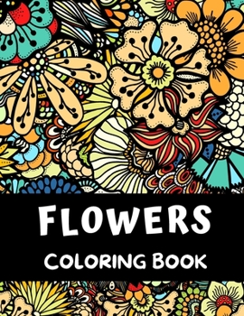 Paperback Flowers Coloring Book: 54 Flowers Coloring Book for Adults ( Relaxation and Stress Relief ) Book