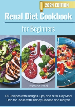 Paperback Renal Diet Cookbook for Beginners: 100 Recipes with Images, Tips, and a 28-Day Meal Plan for Those with Kidney Disease and Dialysis Book