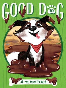 All You Need Is Mud - Book #10 of the Good Dog