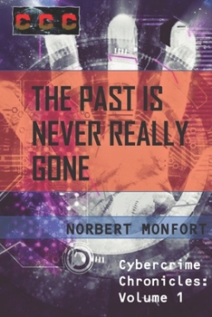 Paperback The Past is Never Really Gone: Cybercrime Chronicles: Volume 1 Book