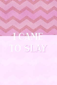 Paperback I Came To Slay: All Purpose 6x9 Blank Lined Notebook Journal Way Better Than A Card Trendy Unique Gift Pink Zigzag Slay Book