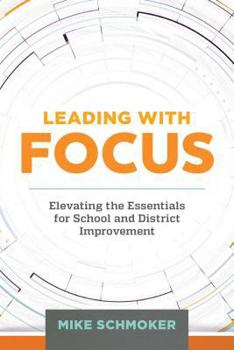 Paperback Leading with Focus: Elevating the Essentials for School and District Improvement Book