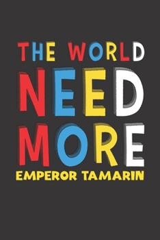 Paperback The World Need More Emperor Tamarin: Emperor Tamarin Lovers Funny Gifts Journal Lined Notebook 6x9 120 Pages Book