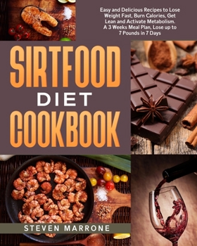 Paperback Sirtfood Diet Cookbook: Easy and Delicious Recipes to Lose Weight Fast, Burn Calories, Get Lean and Activate Metabolism. A 3 Weeks Meal Plan, Book