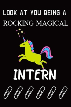 Look At You Being A Rocking Magical Intern: Intern Gifts for Men Women Blank Lined Notebook for Intern Appreciation Best Intern Gifts Ideas