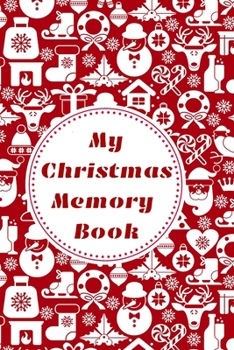 My Christmas Memory Book: My Christmas Memory Book for Kids and Adults, Christmas Photo Book, Christmas Scrapbook, 100 pages, 6X9 inches size Christmas Memory Book to Jot down your memories