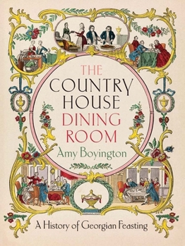 Hardcover The Country House Dining Room: A History of Georgian Feasting Book