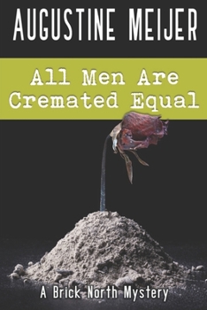 All Men Are Cremated Equal (Brick North Mysteries)
