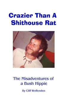 Paperback Crazier Than A Shithouse Rat: The Misadventures of a Bush Hippie Book