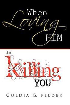 Paperback When Loving Him Is Killing You: Journey to Wholeness Book