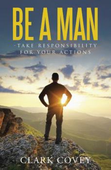 Paperback Be a Man - Take Responsibility for Your Actions Book