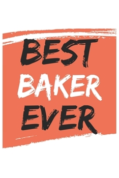 Best baker Ever bakers Gifts  baker Appreciation Gift, Coolest  baker Notebook A beautiful: Lined Notebook / Journal Gift, , 120 Pages, 6 x 9 inches , ... Journal, Customized Journal, Diary for