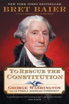 Paperback To Rescue the Constitution: George Washington and the Fragile American Experiment Book