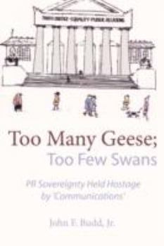 Paperback Too Many Geese; Too Few Swans: PR Sovereignty Held Hostage by 'Communications' Book