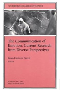 The Communication of Emotion: Current Research from Diverse Perspectives: New Directions for Child and Adolescent Development (J-B CAD Single Issue Child & Adolescent Development)
