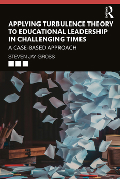 Paperback Applying Turbulence Theory to Educational Leadership in Challenging Times: A Case-Based Approach Book