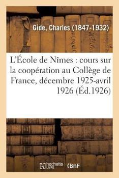 Paperback L'École de Nîmes: Cours Sur La Coopération Au Collège de France, Décembre 1925-Avril 1926 [French] Book