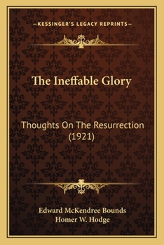 Paperback The Ineffable Glory: Thoughts On The Resurrection (1921) Book