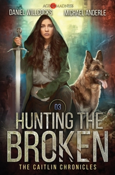 Hunting The Broken: Age Of Madness - A Kurtherian Gambit Series - Book #3 of the Caitlin Chronicles