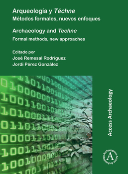 Arqueologia Y Techne/ Archaeology and Techne: Metodos Formales, Nuevos Enfoques/ Formal Methods, New Approaches