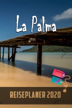 La Palma - Reiseplaner 2020: Urlaubsplaner für deine Reise in 2020 | Checklisten | Kontaktdaten | Packliste | Platz für Fotos und Zeichnungen | 108 Seiten | 6" x 9" (ca. Din-A5) (German Edition)