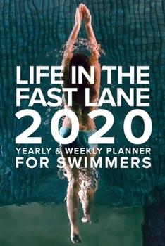 Paperback Life In The Fast Lane 2020 Yearly And Weekly Planner For Swimmers: Gift Organiser For People Who Swim Book